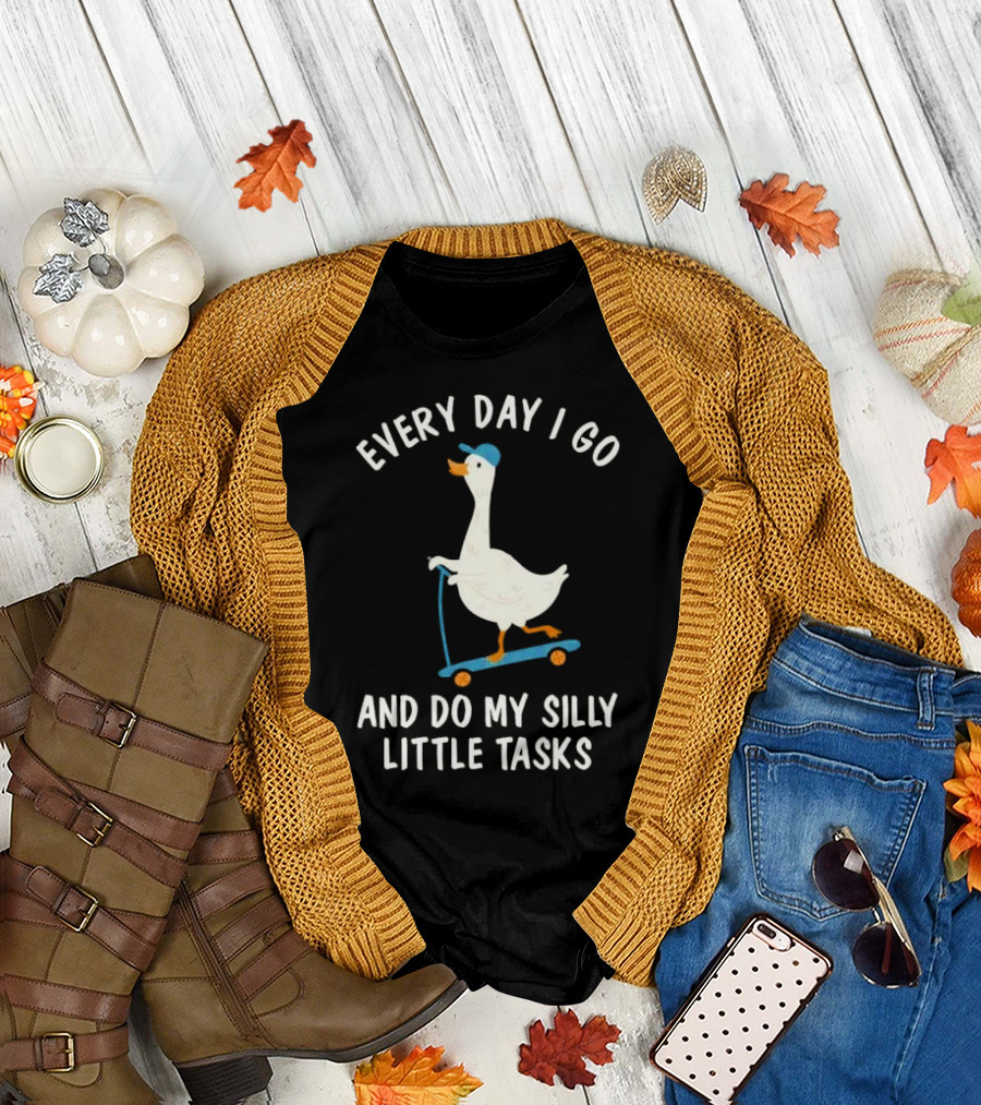 Every Day I Go and Do My Silly Little Tasks Goose Ride T-Shirt