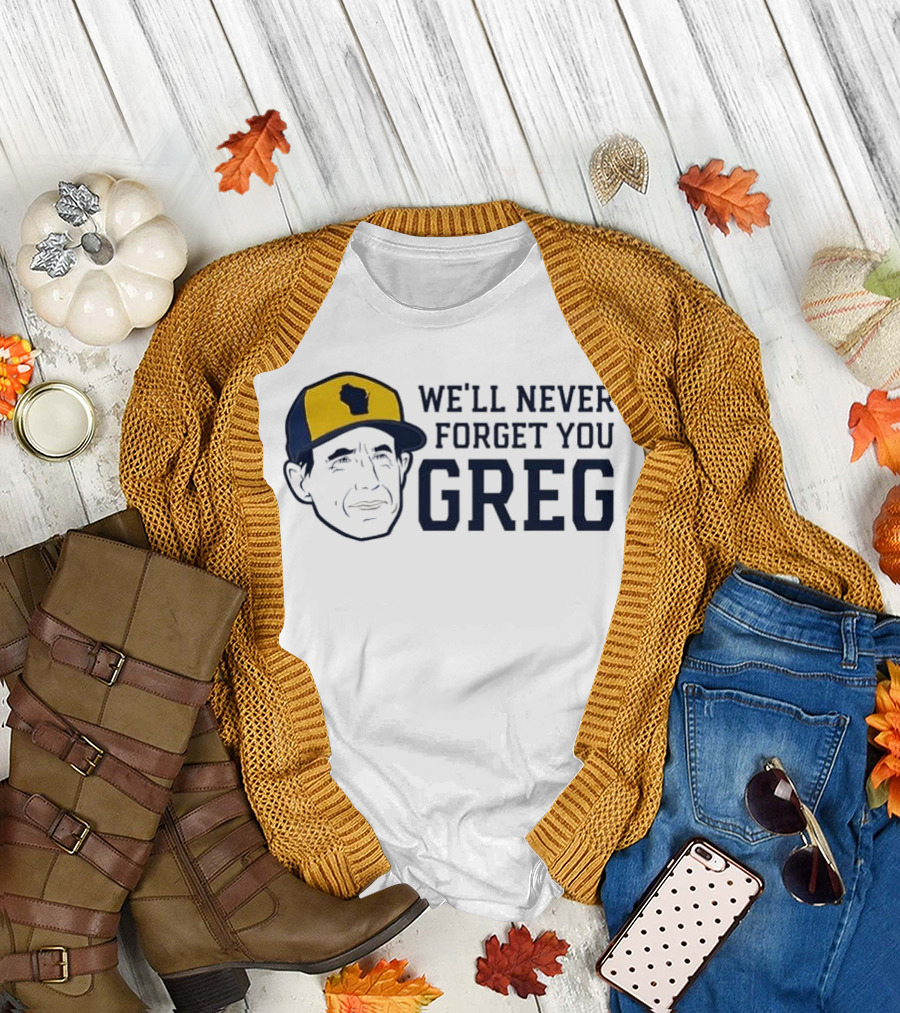 We'll Never Forget You Greg Milwaukee Brewers T-Shirt