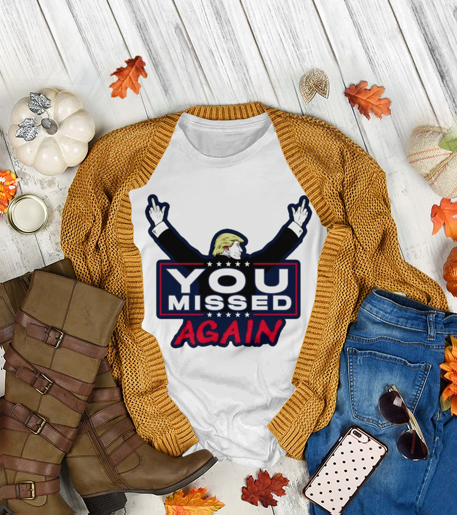 YOU MISSED AGAIN Trump Cartoon Bleeding Shot Fight T-Shirt