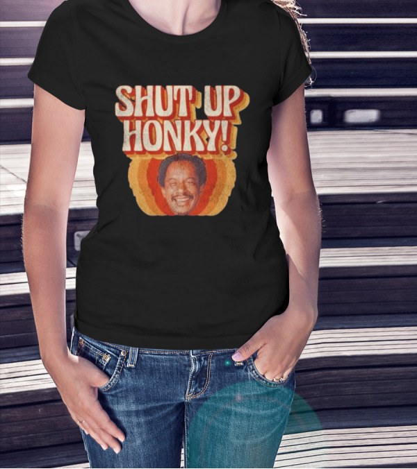 SHUT UP HONKY Vintage Retro Humor T-Shirt