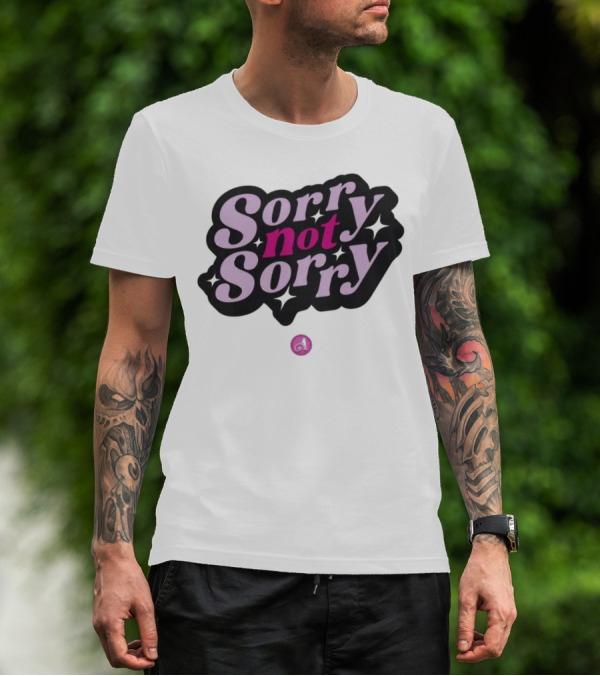 Sorry Not Sorry T-Shirt