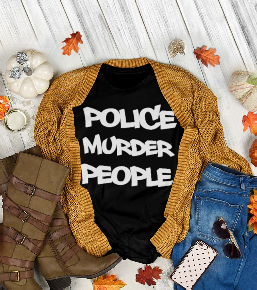 Police Murder People Bold Protest T-Shirt