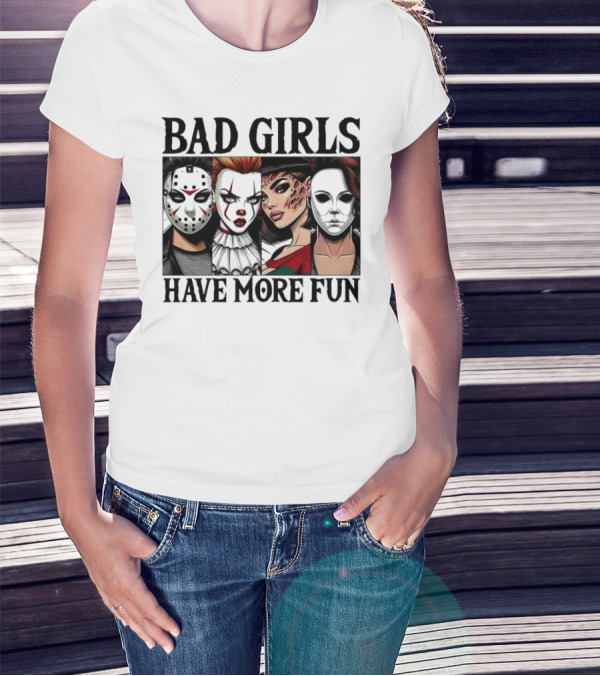 Bad Girls Have More Fun Horror Movie Killer Masks T-Shirt