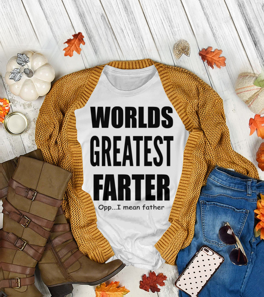 WORLDS GREATEST FARTER Opp I Mean Father T-Shirt