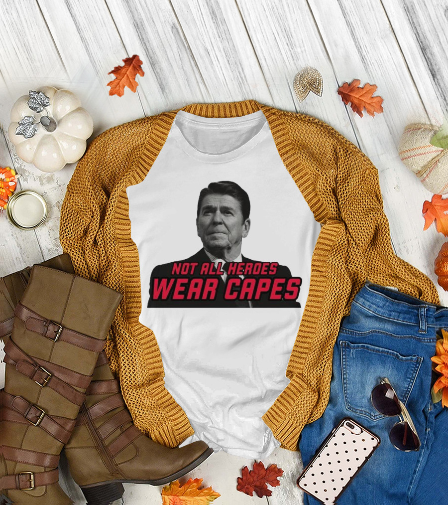 Not All Heroes Wear Capes Ronald Reagan T-Shirt