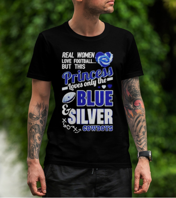 Real Women Love Football But This Princess Loves Only The Blue And Silver Cowboys T-Shirt