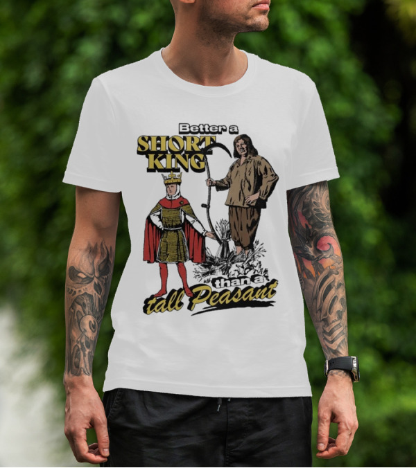 Better A Short King Than A Tall Peasant Retro Medieval T-Shirt