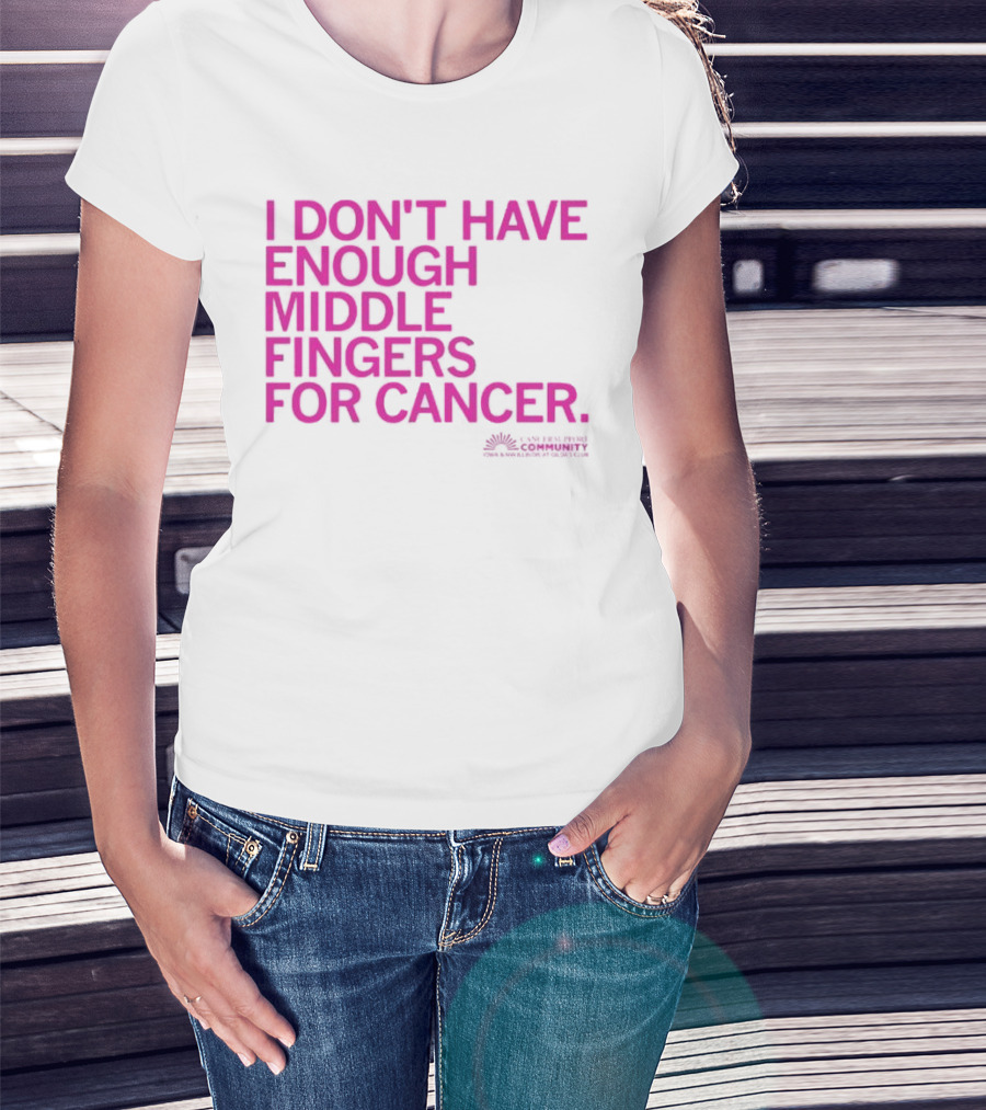 I Don't Have Enough Middle Fingers For Cancer Breast Cancer Awareness Fight T-Shirt
