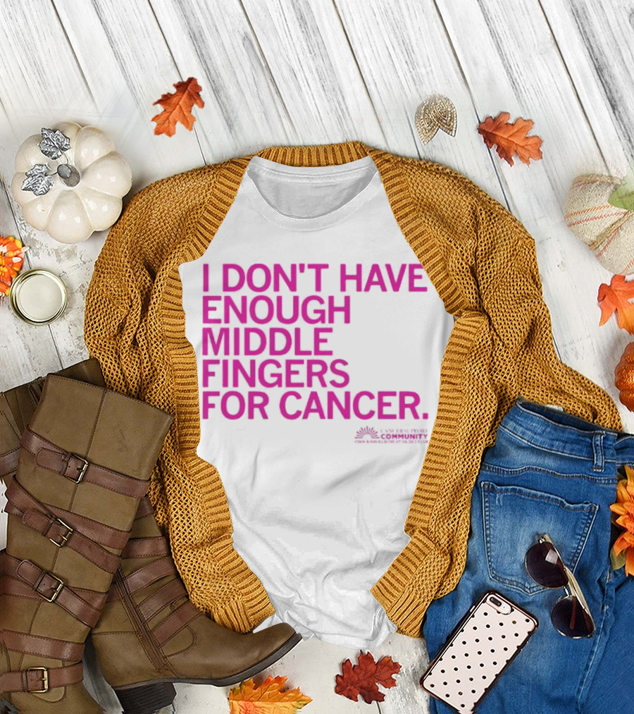 I Don't Have Enough Middle Fingers For Cancer Breast Cancer Awareness Fight T-Shirt