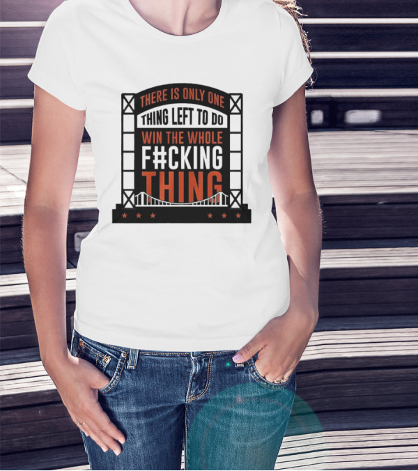 New York Mets There Is Only One Thing Left To Do Win The Whole F#cking Thing T-Shirt