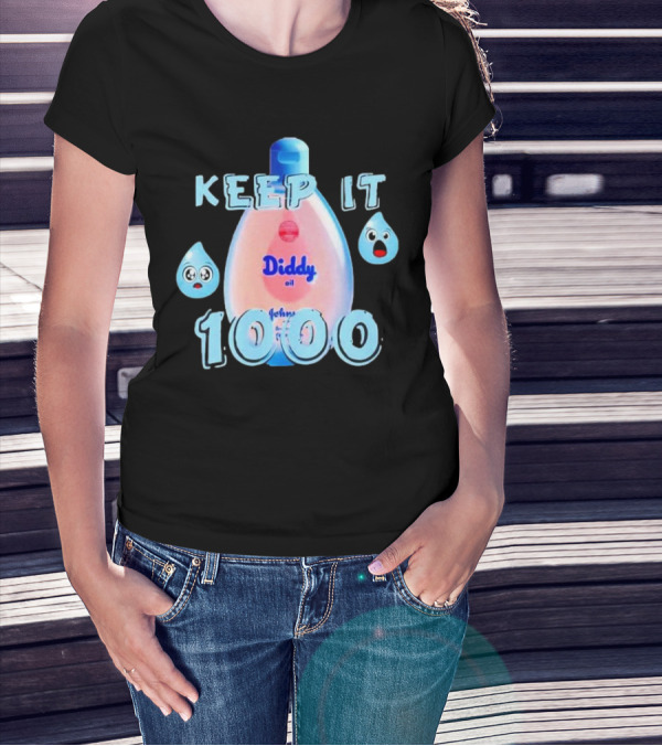 Keep It 1000 Diddy Oil Baby Keep It T-Shirt