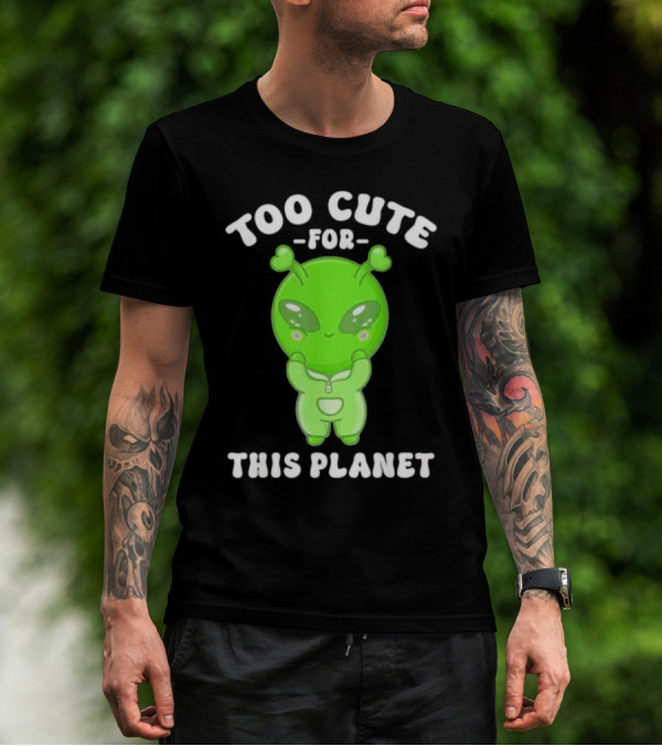 Too Cute For This Planet Green Alien T-Shirt