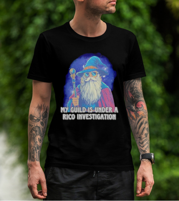 My Guild Is Under A Rico Investigation Wizard T-Shirt