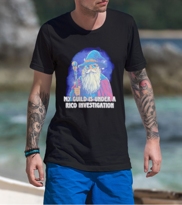 My Guild Is Under A Rico Investigation Wizard T-Shirt