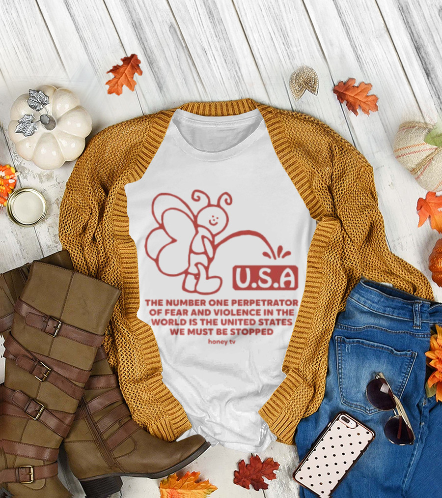 USA The Number One Perpetrator Of Fear And Violence In The World Is The United States We Must Be Stopped Honey TV T-Shirt