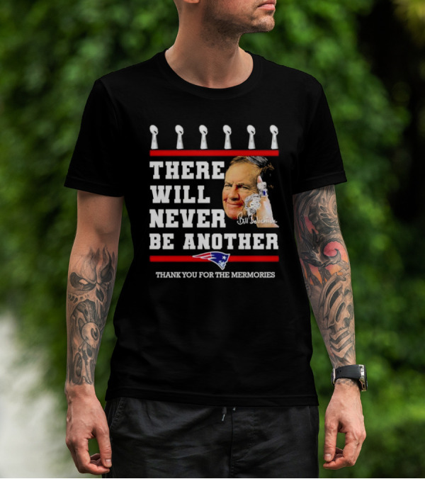 Bill Belichick There Will Never Be Another Thank You For The Memories New England Patriots T-Shirt