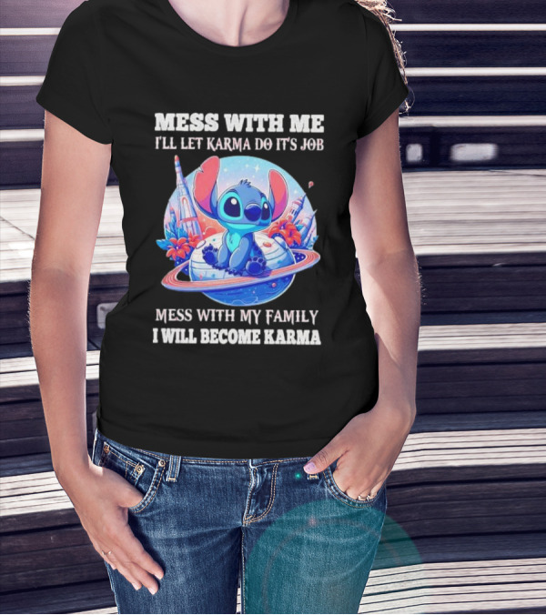 MESS WITH ME I'LL LET KARMA DO IT'S JOB MESS WITH MY FAMILY I WILL BECOME KARMA STITCH PLANETARY BACKGROUND T-Shirt
