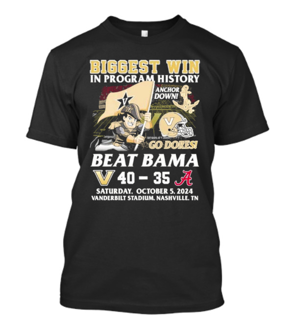BIGGEST WIN IN PROGRAM HISTORY ANCHOR DOWN GO DORES BEAT BAMA VANDERBILT 40-35 OCTOBER 5 2024 VANDERBILT STADIUM NASHVILLE TN T-Shirt