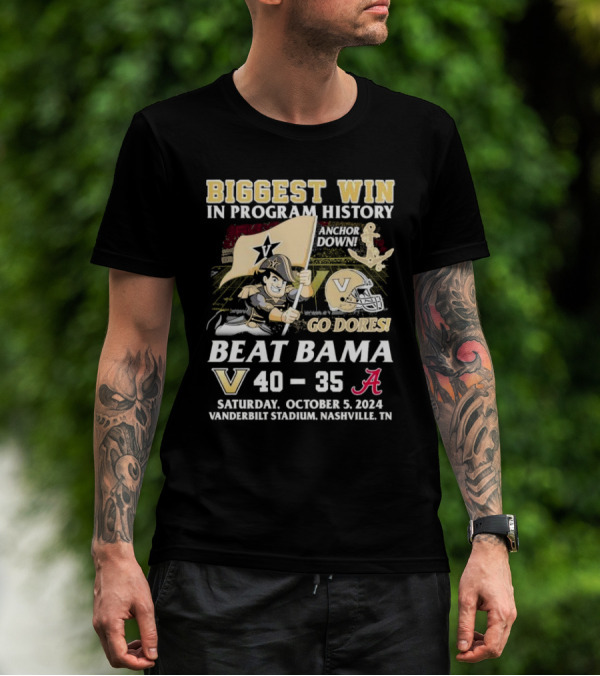 BIGGEST WIN IN PROGRAM HISTORY ANCHOR DOWN GO DORES BEAT BAMA VANDERBILT 40-35 OCTOBER 5 2024 VANDERBILT STADIUM NASHVILLE TN T-Shirt