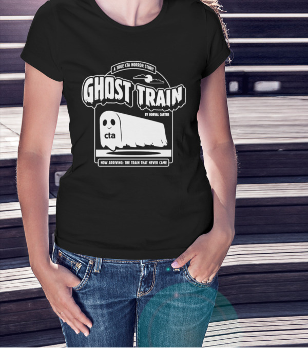 Ghost Train By Dorval Carter A True CTA Horror Story Now Arriving The Train That Never Came T-Shirt