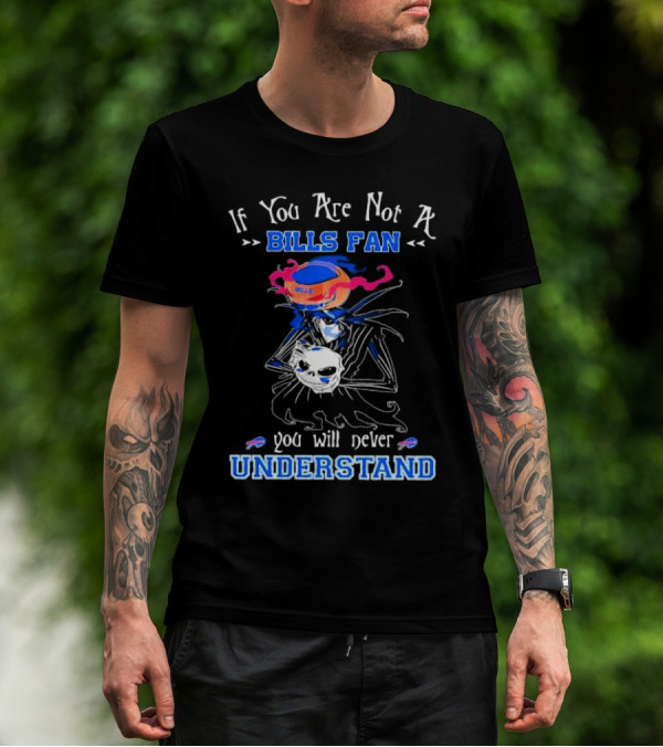 If You Are Not A Bills Fan You Will Never Understand T-Shirt