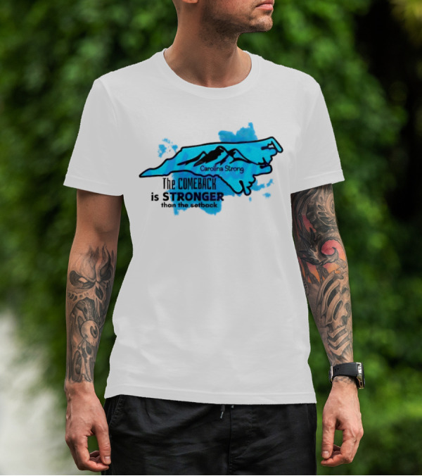 Carolina Strong The Comeback Is Stronger Than The Setback North Carolina Map And Mountains T-Shirt