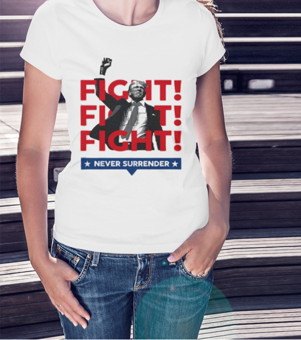 FIGHT FIGHT FIGHT Never Surrender For America T-Shirt