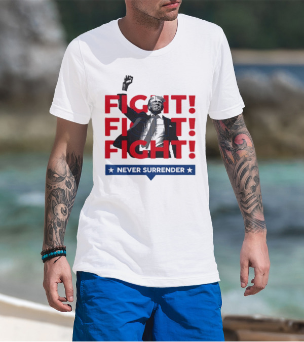FIGHT FIGHT FIGHT Never Surrender For America T-Shirt