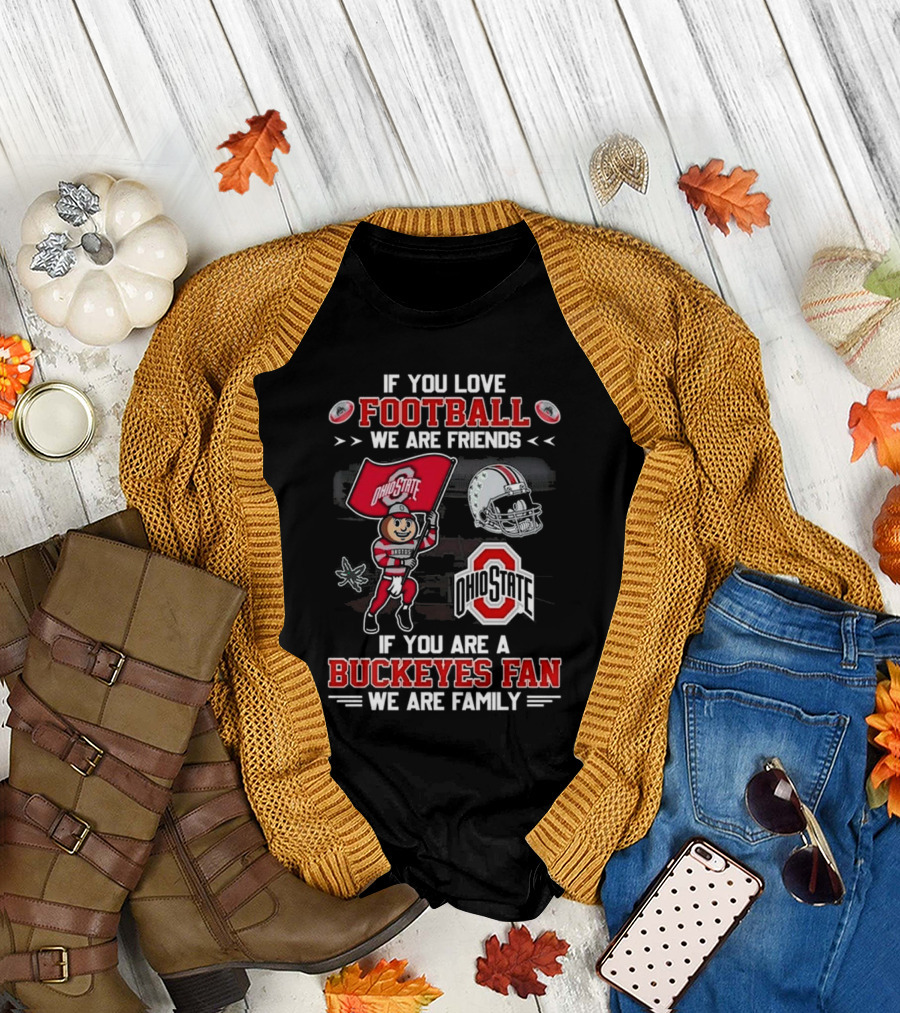 Ohio State Buckeyes Football We Are Friends If You Are a Buckeyes Fan We Are Family T-Shirt
