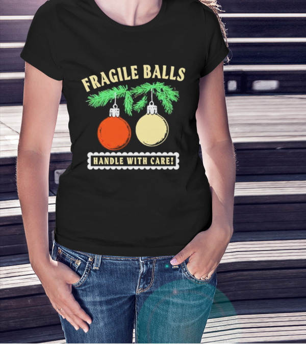 Fragile Balls Handle With Care Christmas Ornaments Pine Branches T-Shirt