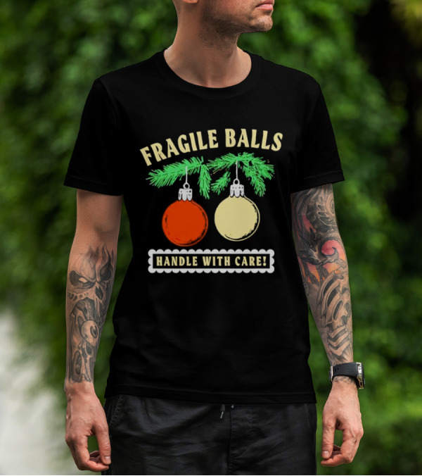 Fragile Balls Handle With Care Christmas Ornaments Pine Branches T-Shirt