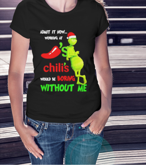 Admit It Now Working At Chili's Would Be Boring Without Me Grinch Christmas Santa Hat T-Shirt