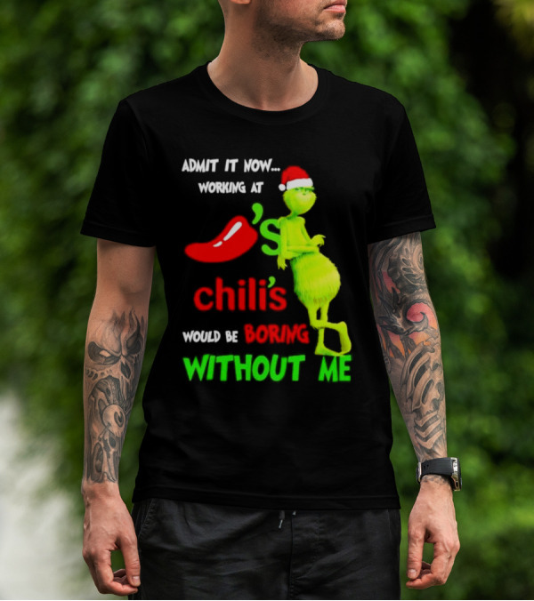 Admit It Now Working At Chili's Would Be Boring Without Me Grinch Christmas Santa Hat T-Shirt