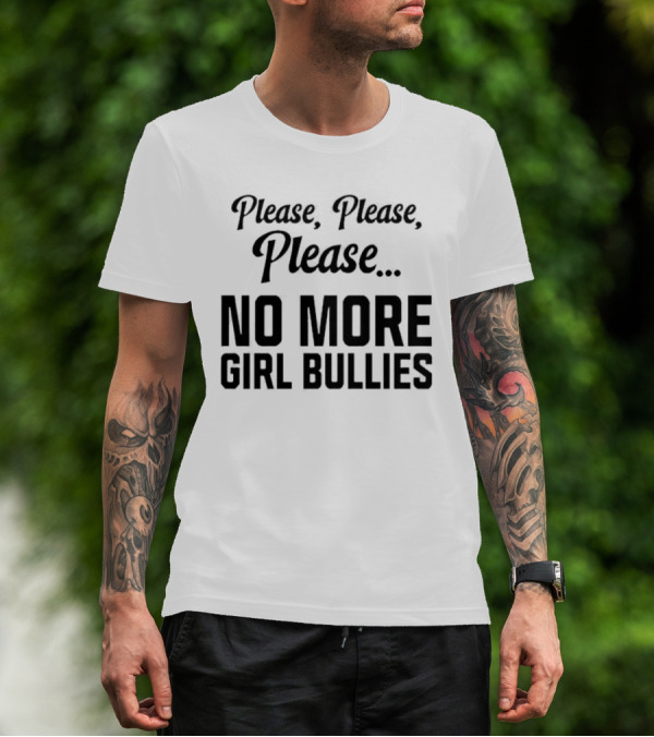 Connor Griffin Wearing Please Please Please No More Girl Bullies T-Shirt