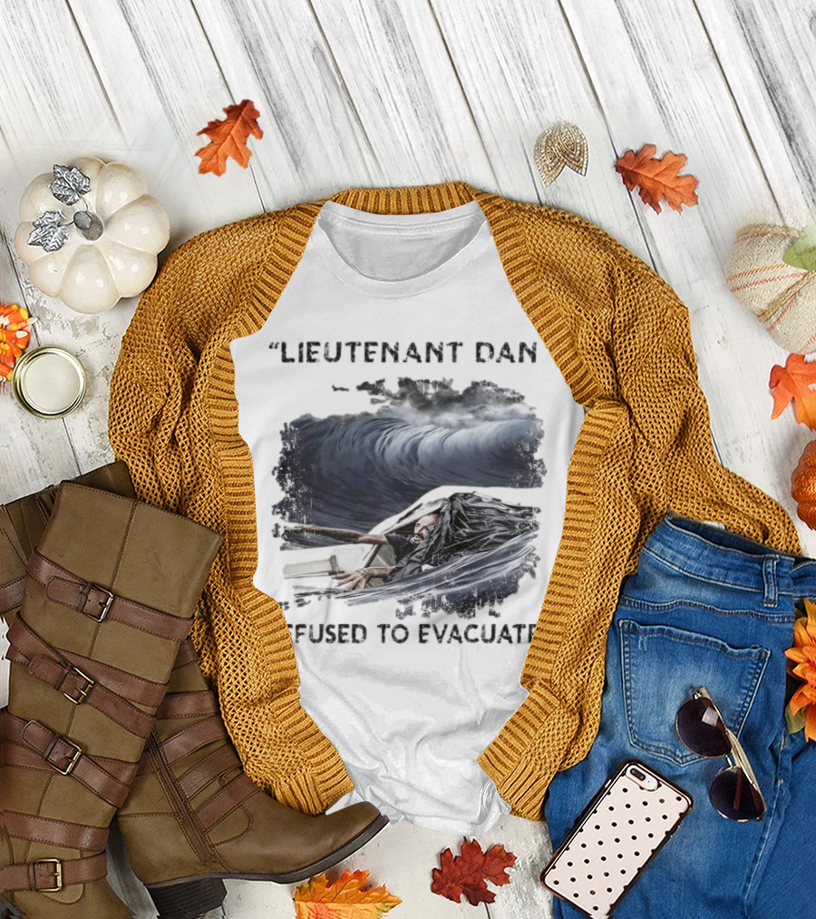 Lieutenant Dan Refused to Evacuate Stormy Waters Challenge T-Shirt