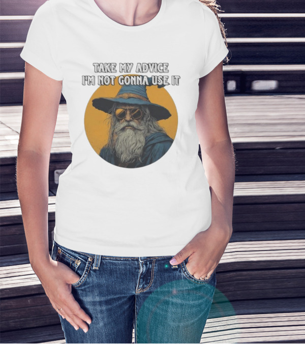 Take My Advice I'm Not Gonna Use It Wizard With Sunglasses And Hat T-Shirt