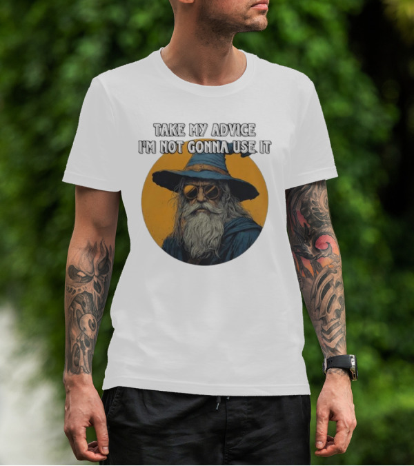 Take My Advice I'm Not Gonna Use It Wizard With Sunglasses And Hat T-Shirt