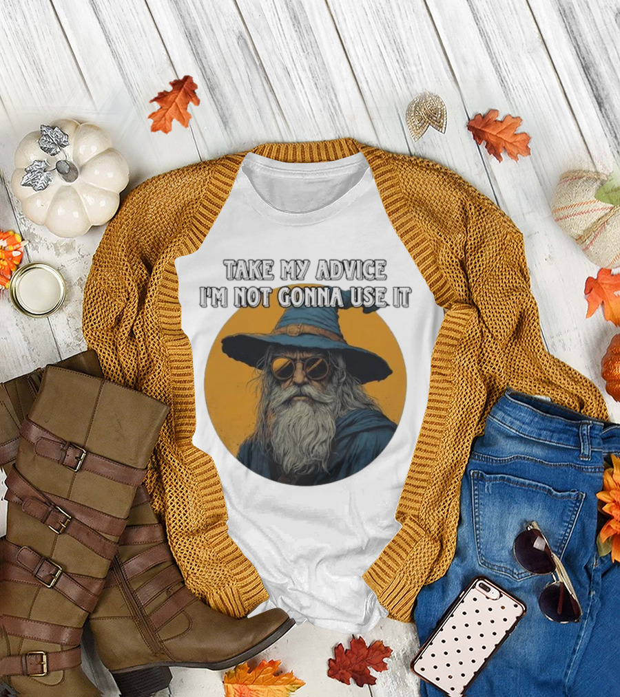 Take My Advice I'm Not Gonna Use It Wizard With Sunglasses And Hat T-Shirt