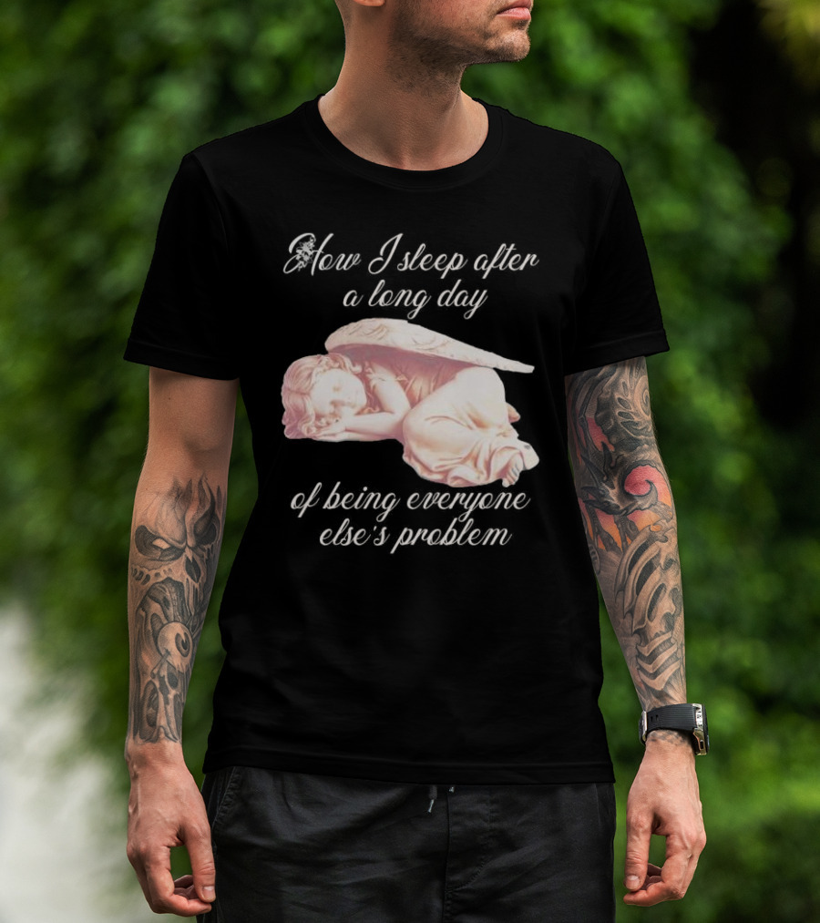 How I Sleep After A Long Day Of Being Everyone Else’s Problem Angel Sleeping T-Shirt