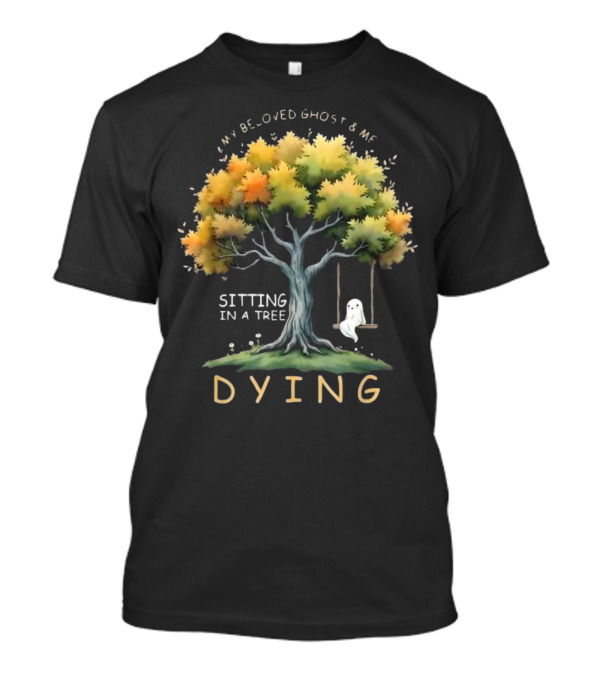 My Beloved Ghost And Me Sitting In A Tree Dying Happy Halloween T-Shirt