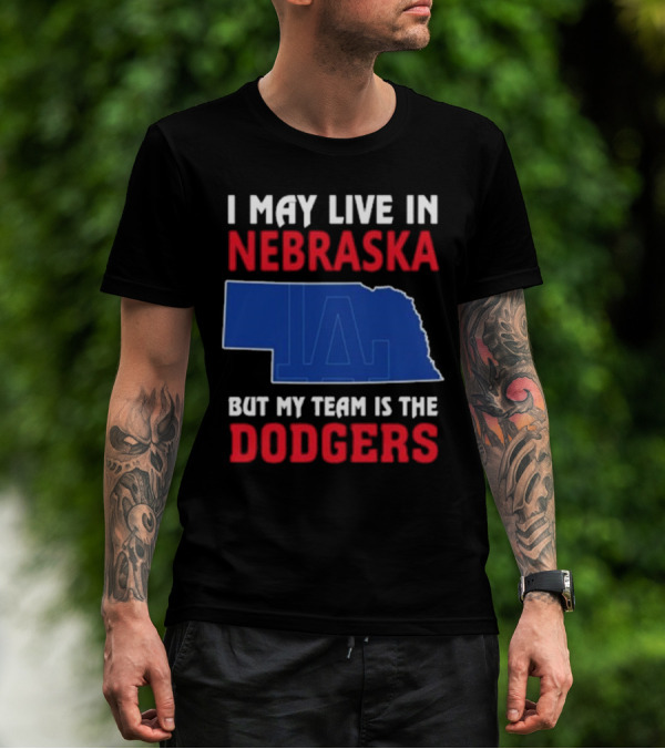 I May Live In Nebraska But My Team Is The Los Angeles Dodgers 2024 Map Outline Fan T-Shirt