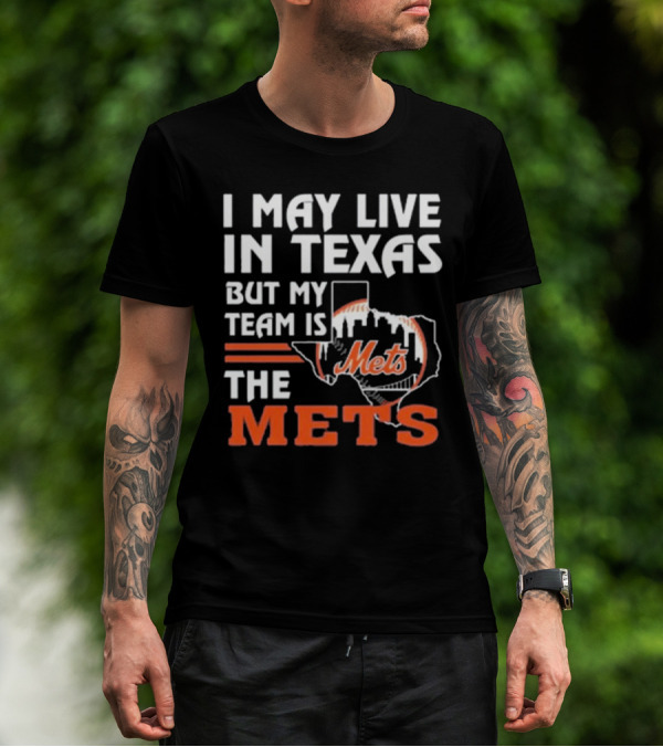 I May Live In Texas But My Team Is Mets T-Shirt