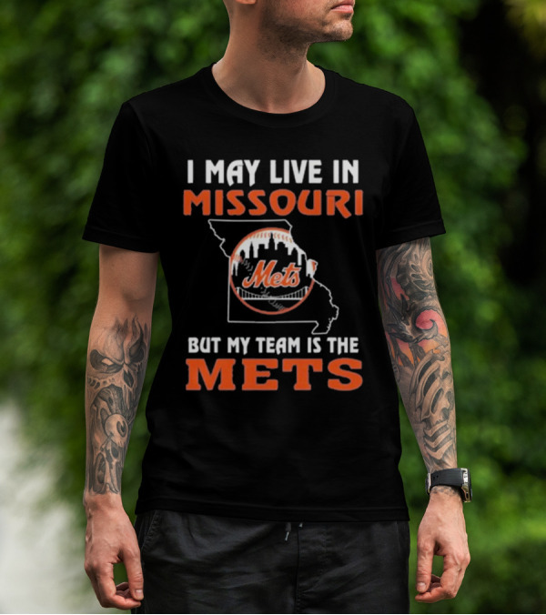 I May Live In Missouri But My Team Is The Mets New York T-Shirt