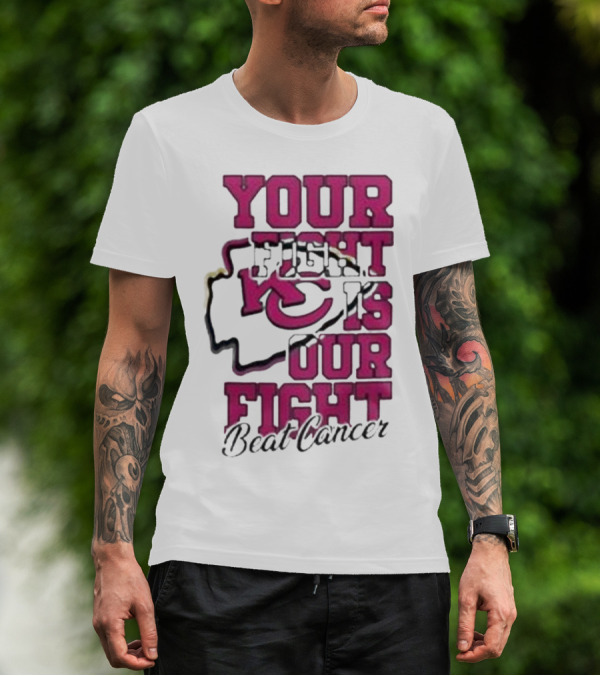 Your Fight Is Our Fight Beat Cancer Kansas City Chiefs T-Shirt