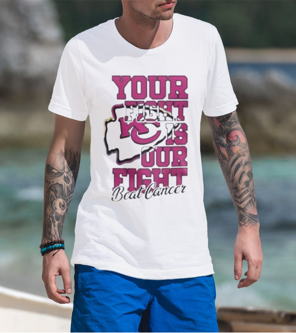 Your Fight Is Our Fight Beat Cancer Kansas City Chiefs T-Shirt