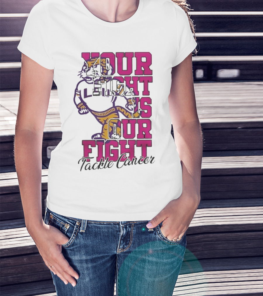 LSU Tigers Your Fight Is Our Fight Tackle Cancer T-Shirt