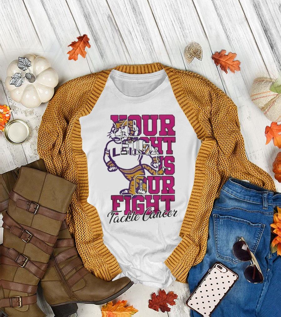 LSU Tigers Your Fight Is Our Fight Tackle Cancer T-Shirt