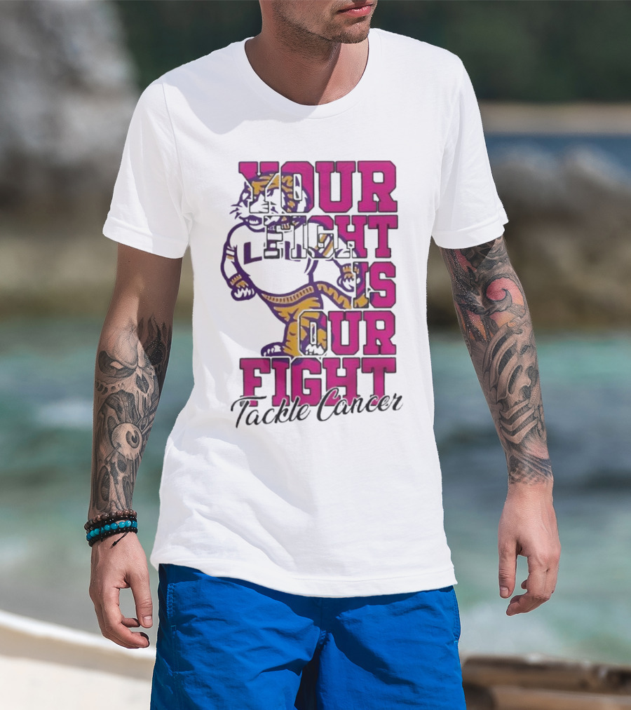 LSU Tigers Your Fight Is Our Fight Tackle Cancer T-Shirt