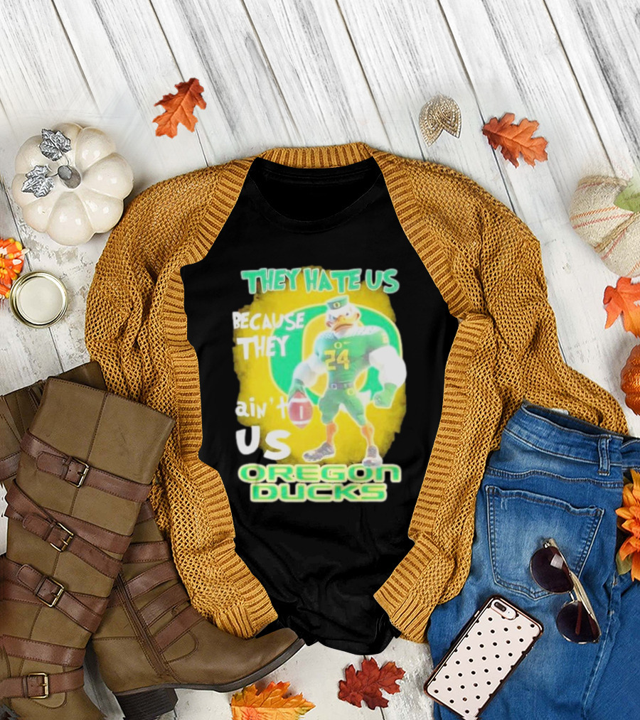 They Hate Us Because They Ain't Us Oregon Ducks Mascot T-Shirt