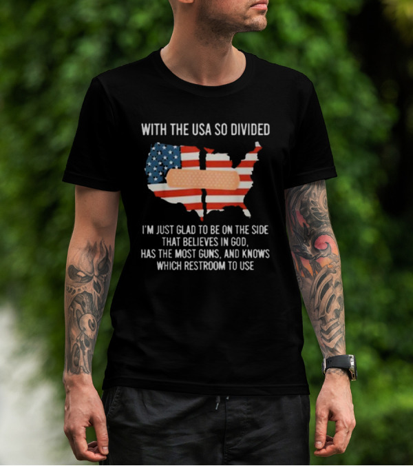 With The USA So Divided Believes In God Has The Most Guns Knows Which Restroom To Use T-Shirt